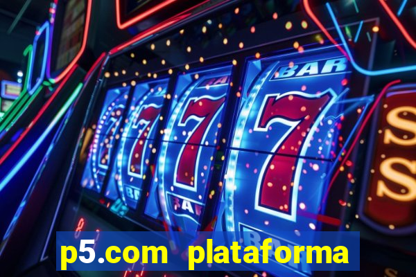 p5.com plataforma de jogos